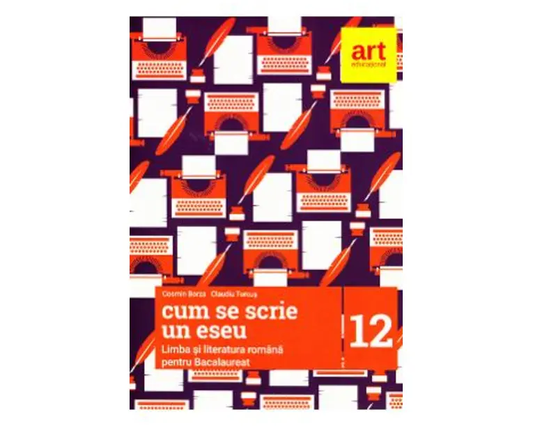 Limba romana pentru Bacalaureat. Cum se scrie un eseu - Clasa 12 - Cosmin Borza, Claudiu Turcus