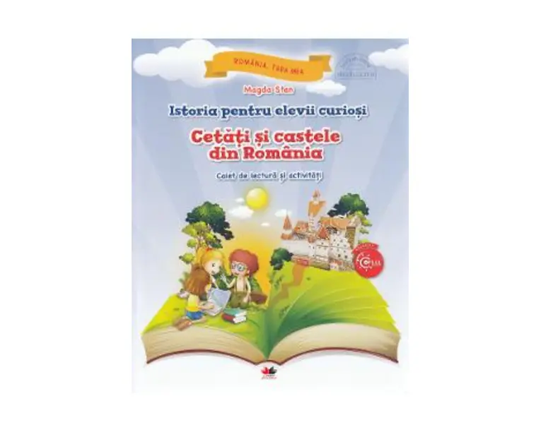 Istoria pentru elevii curiosi. Cetati si castele din Romania - Caiet de lectura si activitati - Magda Stan