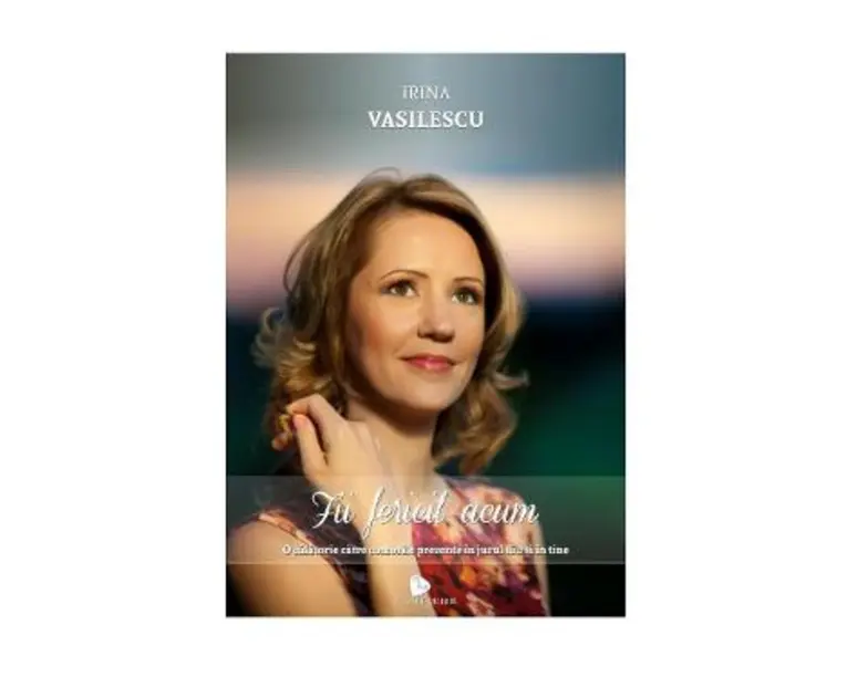 Fii fericit acum - Irina Vasilescu