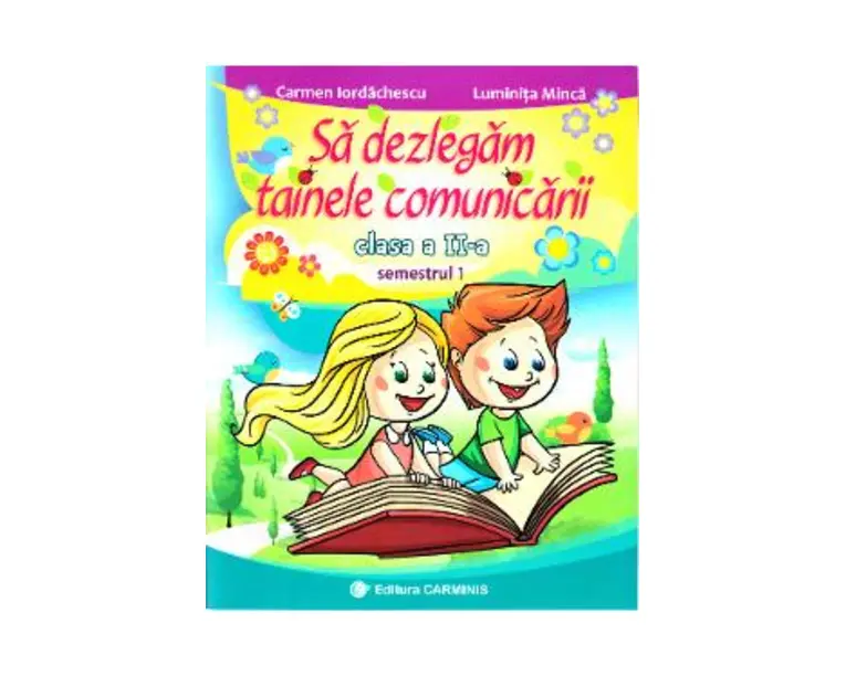 Sa dezlegam tainele comunicarii - Clasa 2. Sem.1 (C.D.) - Carmen Iordachescu, Luminita Minca