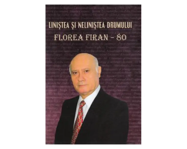 Linistea si nelinistea drumului. Florea Firan - 80