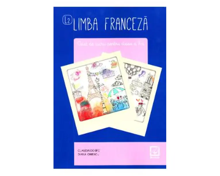 Limba franceza L2 - Clasa 10 - Caiet - Claudia Dobre, Diana Ionescu