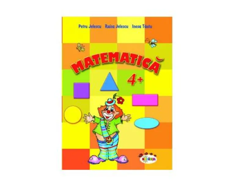 Matematica 4+ - Petru Jelescu, Raisa Jelescu, Inesa Tautu