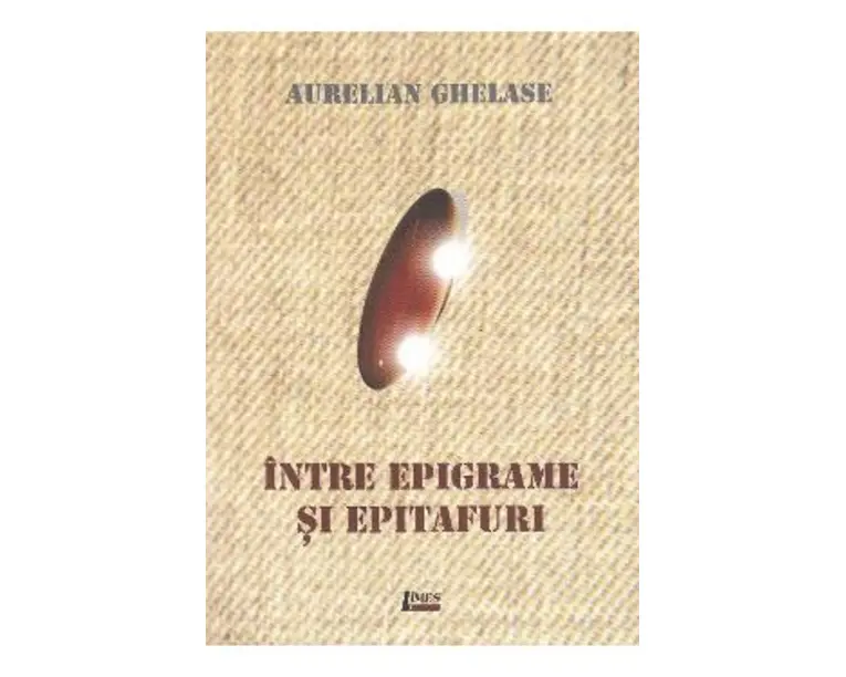 Intre epigrame si epitafuri - Aurelian Ghelase