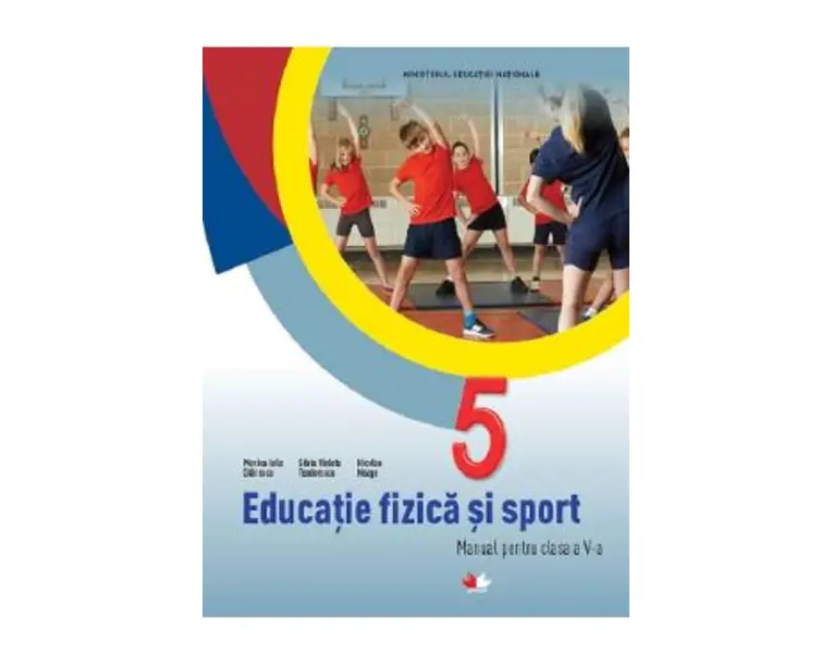 Educatie Fizica Si Sport - Clasa 5 - Manual - Monica Iulia Stanescu, Silvia Violeta Teodorescu, Nicolae Neagu