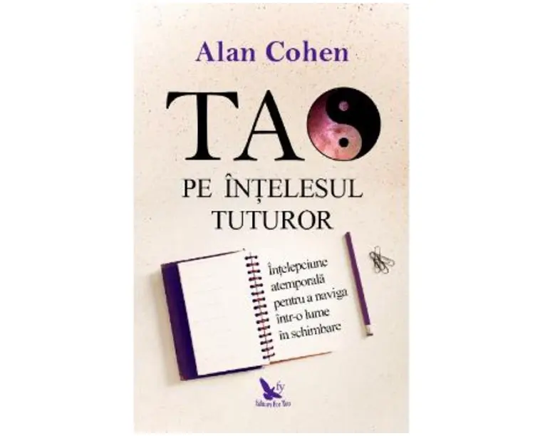 Tao pe intelesul tuturor - Alan Cohen