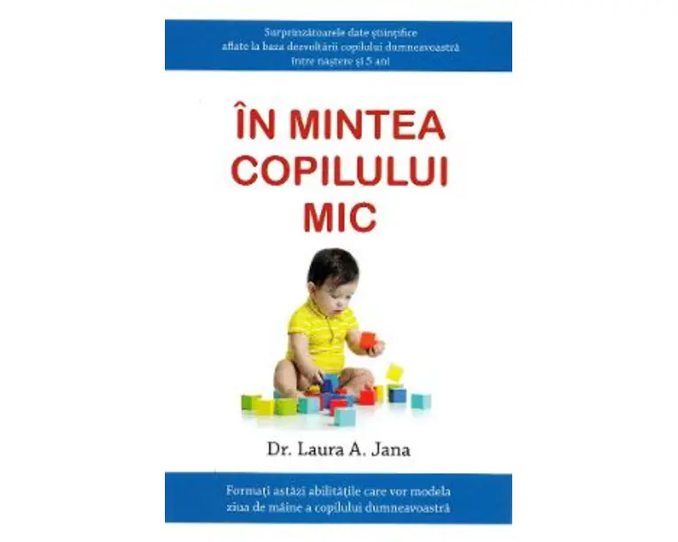 In mintea copilului mic - Dr. Laura A. Jana