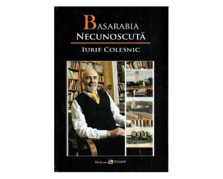 Basarabia necunoscuta Vol.10 - Iurie Colesnic