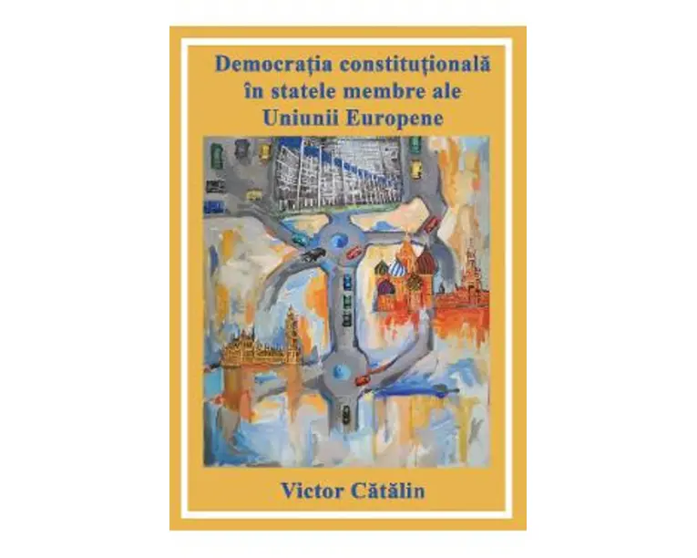 Democratia constitutionala in statele membre ale Uniunii Europene - Victor Catalin