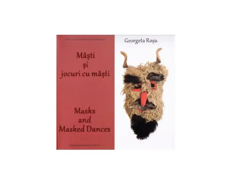 Masti si jocuri cu masti. Masks and masked dances - Georgeta Rosu
