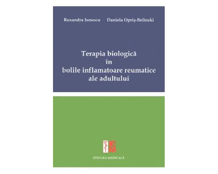 Terapia biologica in bolile inflamatoare reumatice ale adultului - Ruxandra Ionescu, Daniela Opris-Belinski