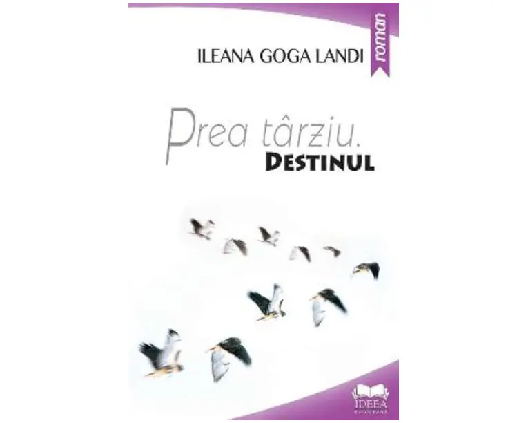 Prea tarziu. Destinul - Ileana Goga Landi
