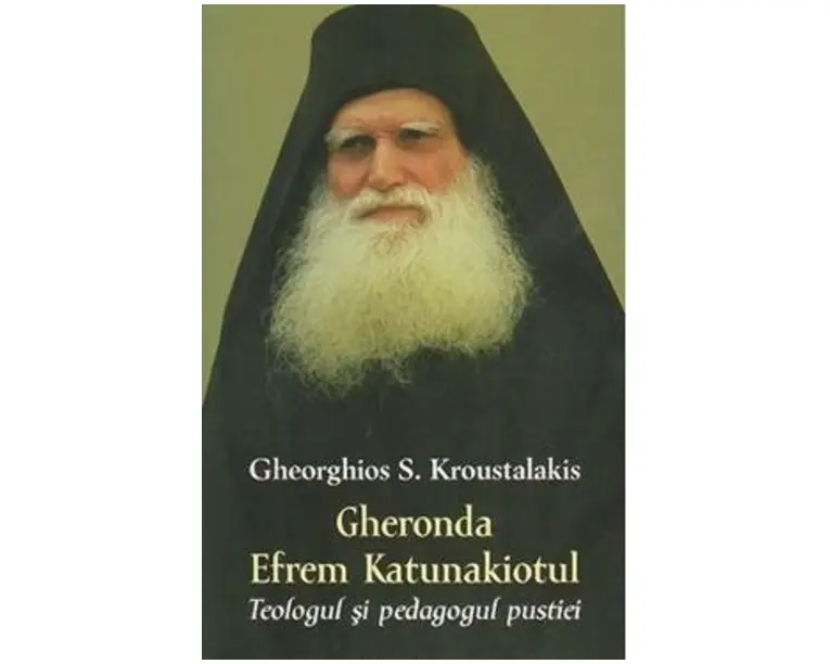 Gheronda Efrem Katunakiotul, Teologul si pedagogul pustiei - Gheorghios S. Kroustalakis