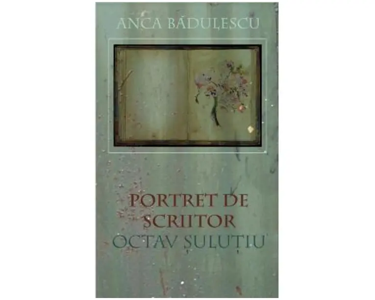 Portret de scriitor: Octav Sulutiu - Anca Badulescu