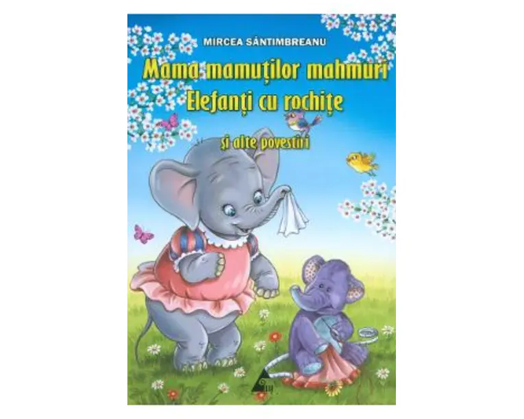 Mama mamutilor mahmuri. Elefanti cu rochite si alte povestiri - Mircea Santimbreanu
