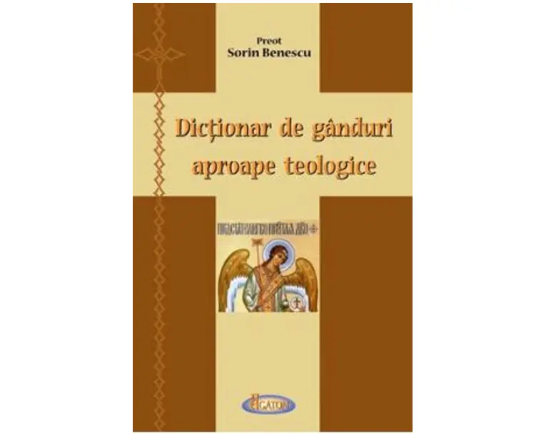Dictionar de ganduri aproape teologice - Sorin Benescu