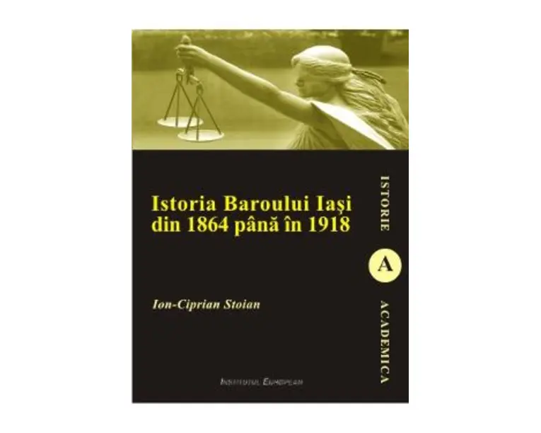 Istoria Baroului Iasi din 1864 pana in 1918 - Ion-Ciprian Stoian