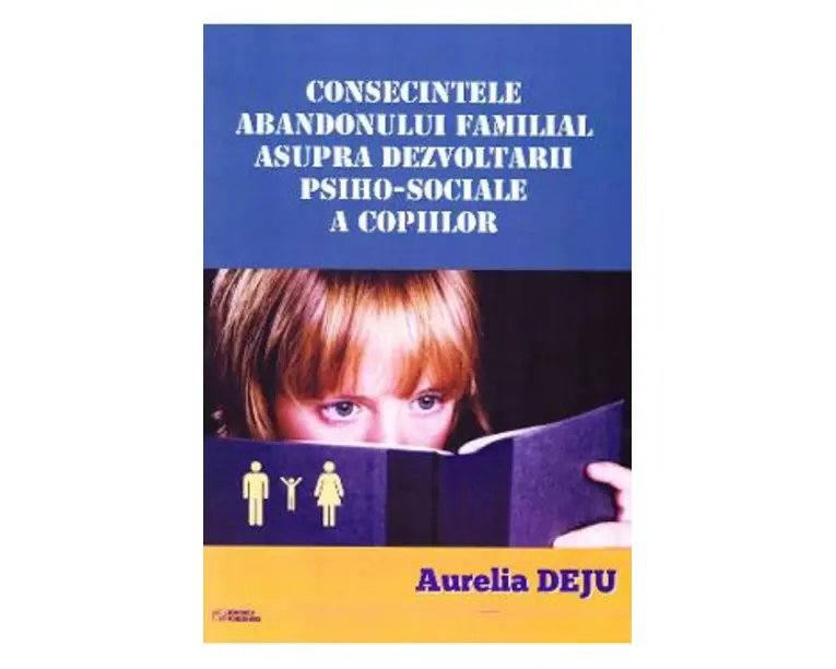 Consecintele abandonului familial asupra dezvoltarii psiho-sociale a copiilor - Aurelia Deju