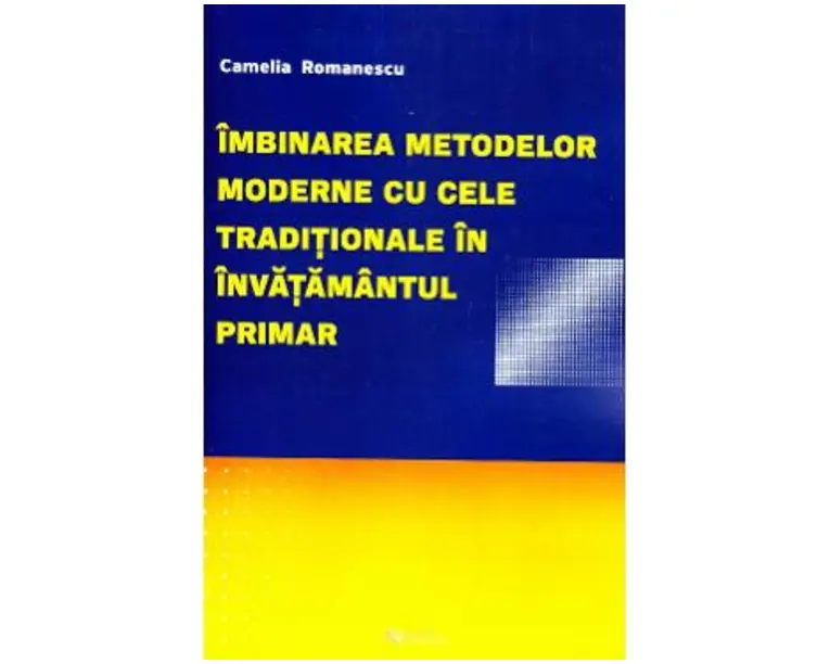 Imbinarea metodelor moderne cu cele traditionale in invatamantul primar﻿ - Camelia Romanescu