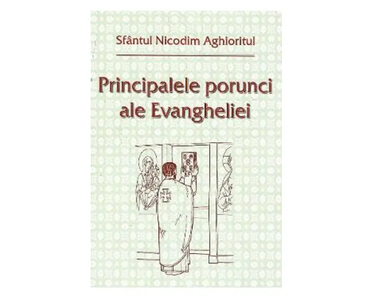 Principalele porunci ale Evangheliei - Sfantul Nicodim Aghioritul