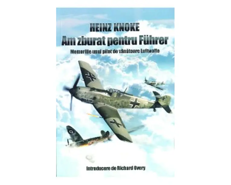 Am zburat pentru Fuhrer - Heinz Knoke