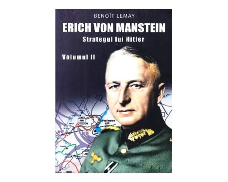 Erich von Manstein, strategul lui Hitler Vol.2 - Benoit Lemay