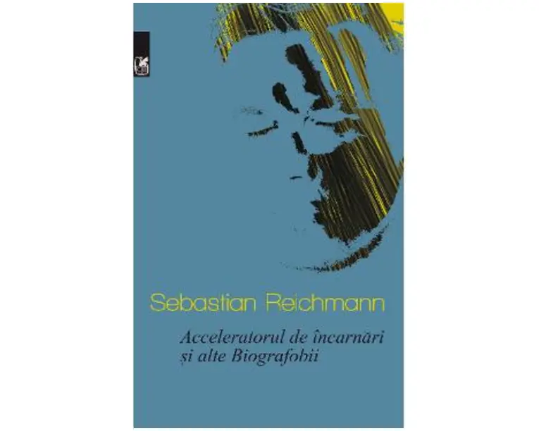 Acceleratorul de incarnari si alte Biografobii - Sebastian Reichmann