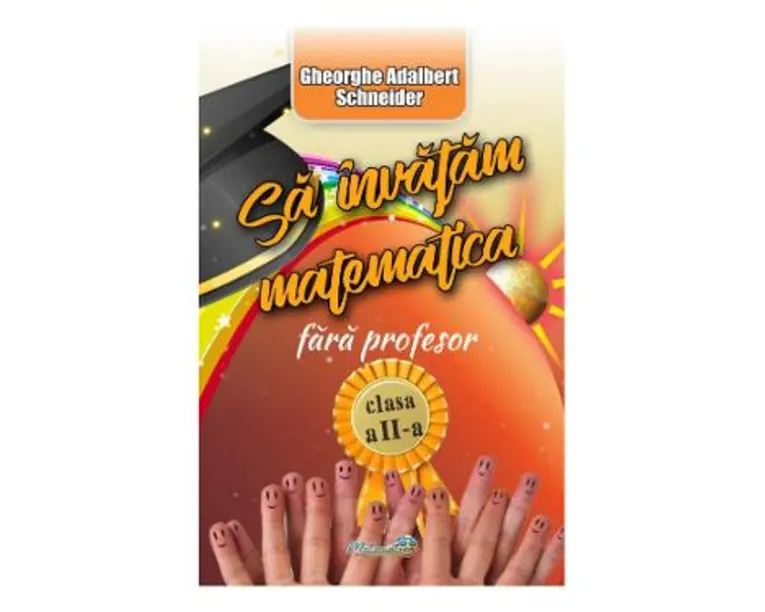 Sa invatam Matematica fara profesor Clasa a 2-a - Gheorghe Adalbert Schneider