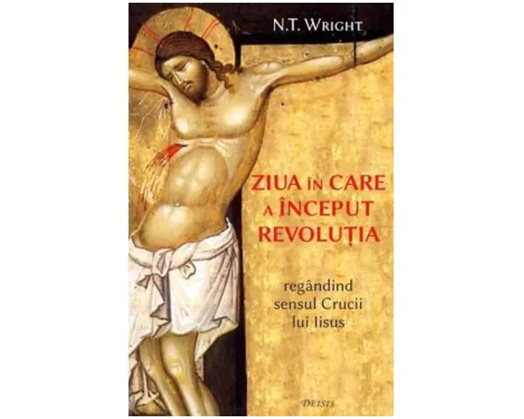 Ziua in care a inceput revolutia - N.T. Wright