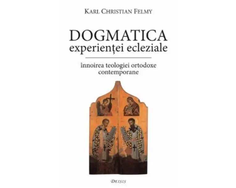 Dogmatica experientei ecleziale - Karl Christian Felmy