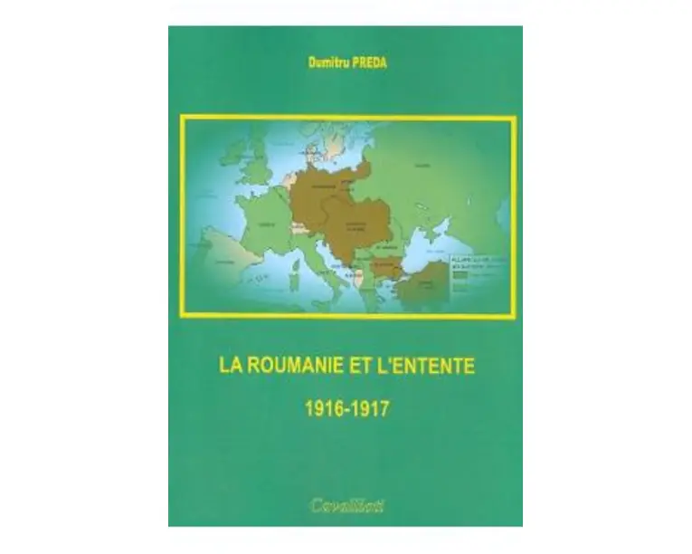 La Roumanie et L'Entente 1916-1917 - Dumitru Preda