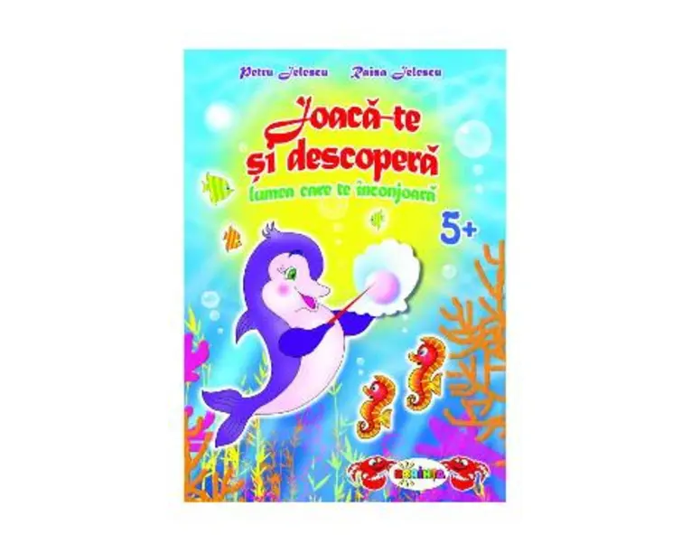 Joaca-te si descopera lumea care te inconjoara Grupa mare - Petru Jelescu, Raisa Jelescu