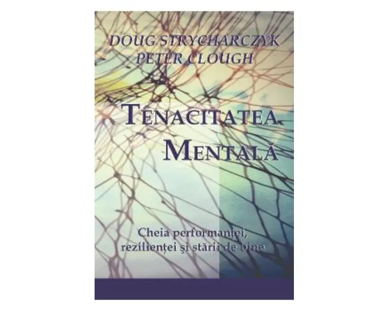 Tenacitatea mentala - Doug Strycharczyk, Peter Clough