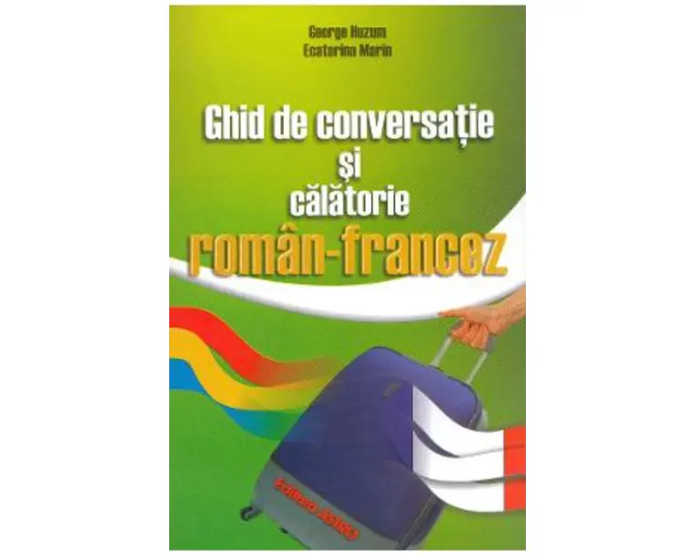 Ghid de conversatie si calatorie roman-francez - George Huzum