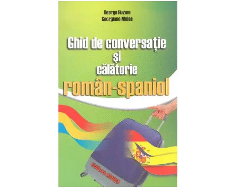 Ghid de conversatie si calatorie roman-spaniol - George Huzum, Georgiana Moise