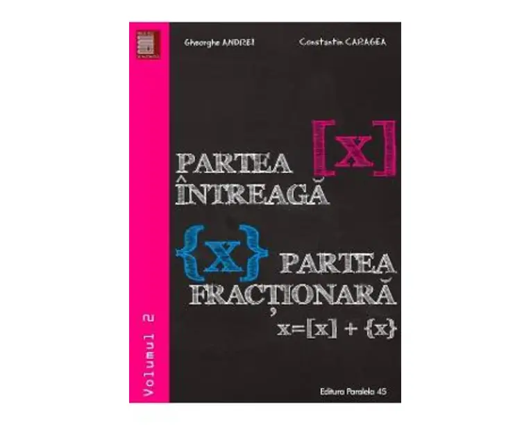 Partea intreaga. Partea fractionara vol.2 - Gheorghe Andrei, Constatin Caragea