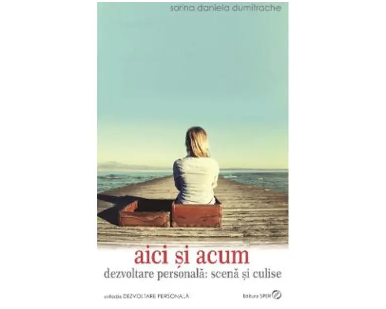 Aici si acum - Sorina Daniela Dumitrache