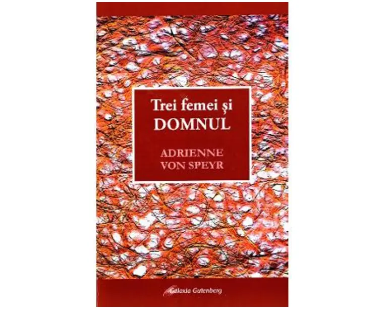 Trei femei si Domnul - Adrienne von Speyr