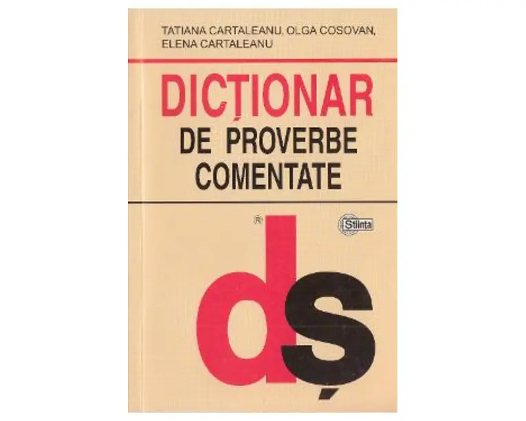 Dictionar de proverbe comentate - Tatiana Cartaleanu, Olga Cosovan, Elena Cartaleanu