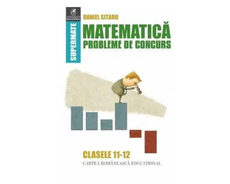 Matematica - Clasele 11-12 - Probleme de concurs - Daniel Sitaru