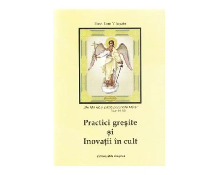 Practici gresite si Inovatii in cult - Ioan V. Argatu