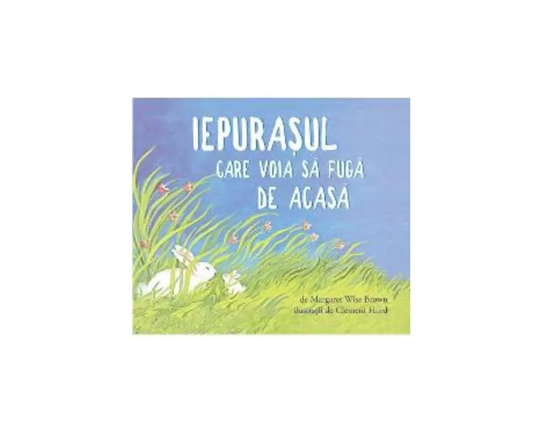 Iepurasul care voia sa fuga de acasa - Margaret Wise Brown, Clement Hurd