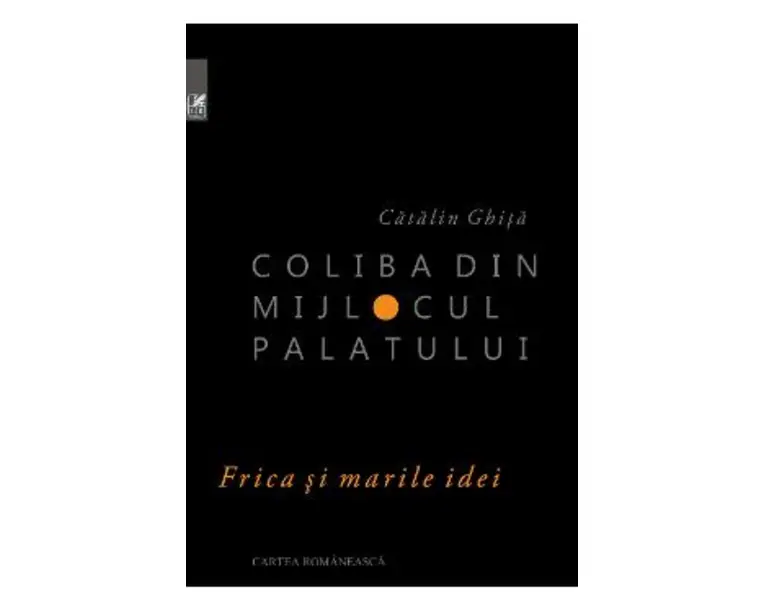 Coliba din mijlocul palatului - Catalin Ghita