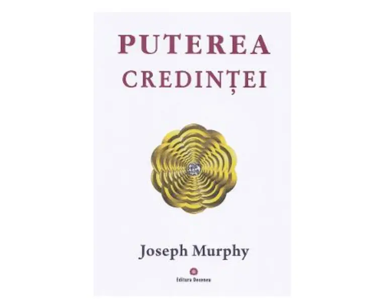 Puterea miraculoasa a mintii tale Vol.3: Puterea credintei - Joseph Murphy