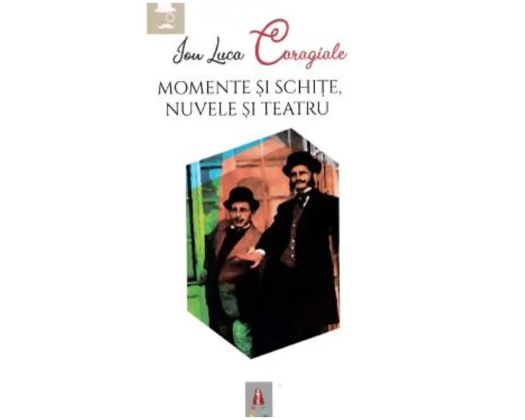 Momente si schite. Nuvele si teatru - Ion Luca Caragiale
