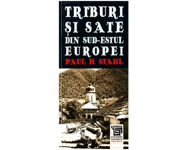 Triburi si sate din sud-estul Europei - Paul H. Stahl