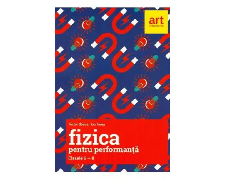 Fizica pentru performanta - Clasele 6-8 - Victor Stoica, Ion Toma