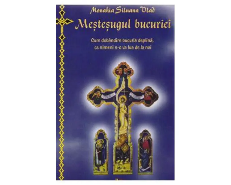 Mestesugul bucuriei - Monahia Siluana Vlad