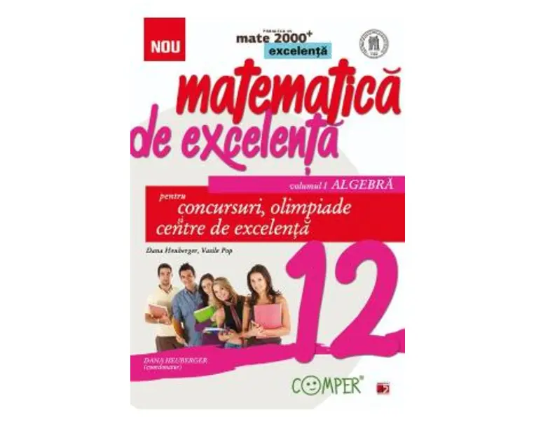 Matematica de excelenta - Clasa 12 Vol.1: Algebra. Pentru concursuri, olimpiade si Centre de excelenta