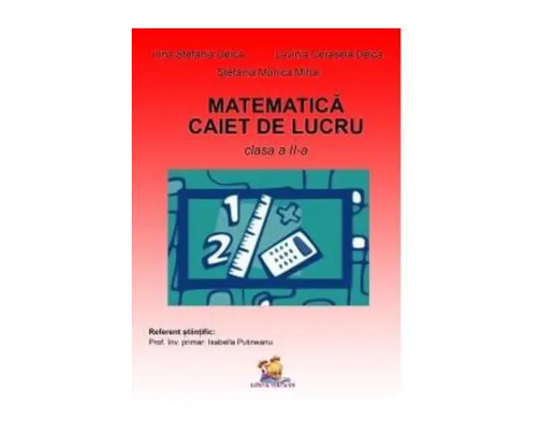 Matematica - Clasa 2 - Caiet - Irina Stefania Delca, Lavinia Cerasela Delca